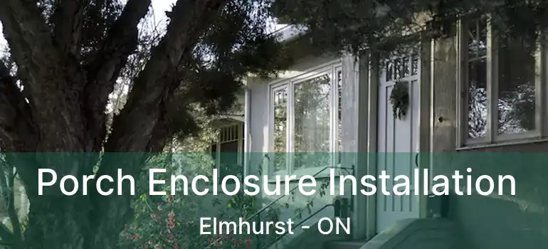  Porch Enclosure Installation Elmhurst - ON