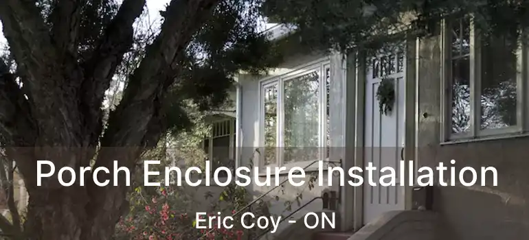  Porch Enclosure Installation Eric Coy - ON