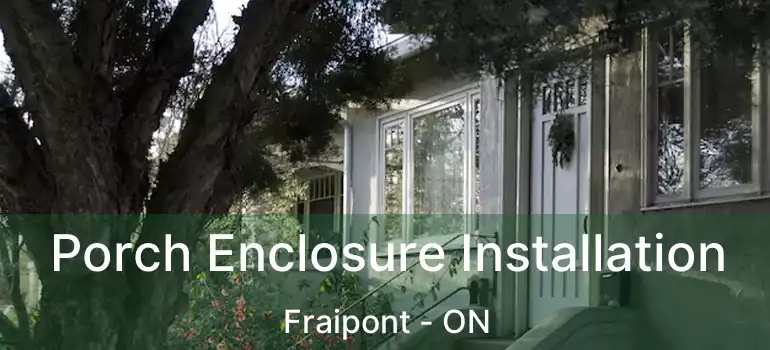  Porch Enclosure Installation Fraipont - ON