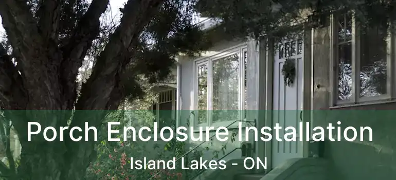  Porch Enclosure Installation Island Lakes - ON