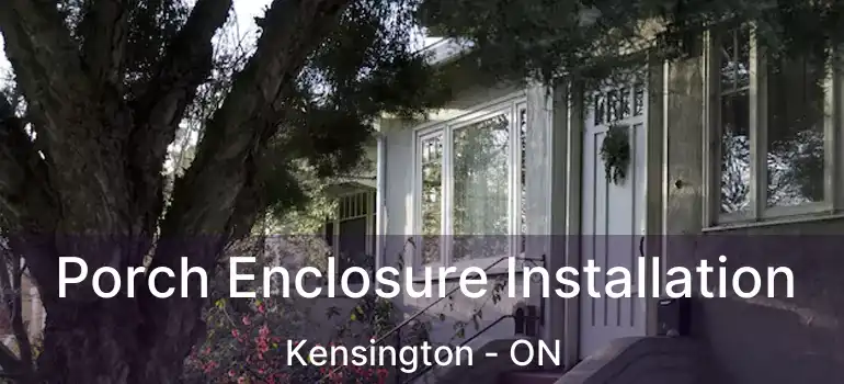  Porch Enclosure Installation Kensington - ON