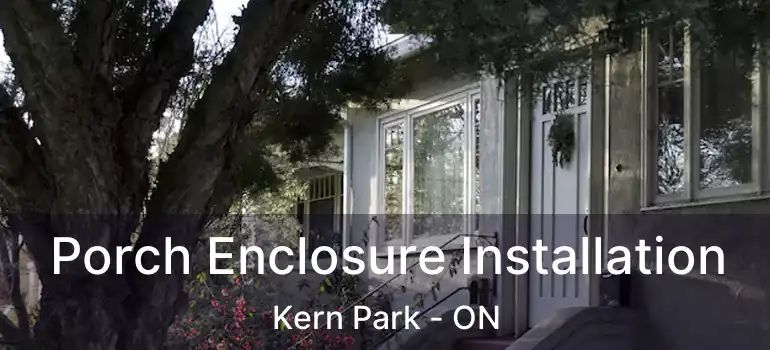  Porch Enclosure Installation Kern Park - ON