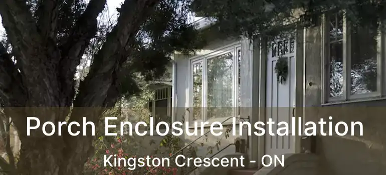  Porch Enclosure Installation Kingston Crescent - ON