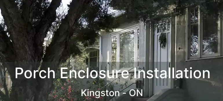  Porch Enclosure Installation Kingston - ON