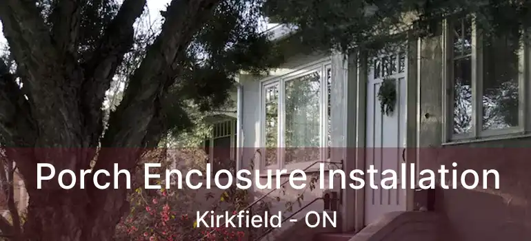  Porch Enclosure Installation Kirkfield - ON