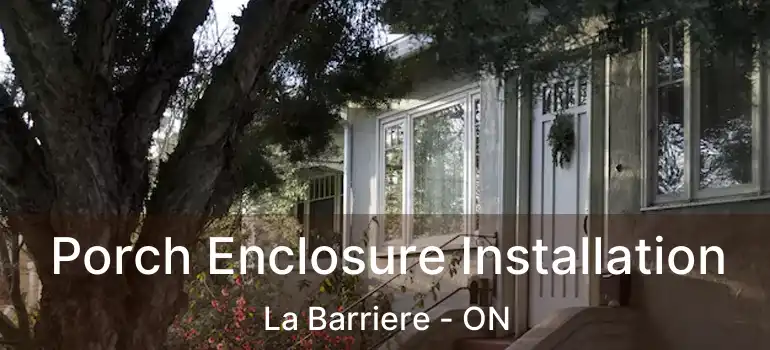  Porch Enclosure Installation La Barriere - ON