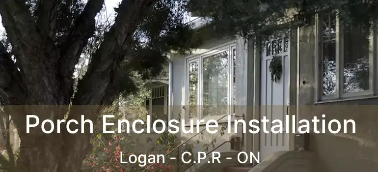  Porch Enclosure Installation Logan - C.P.R - ON