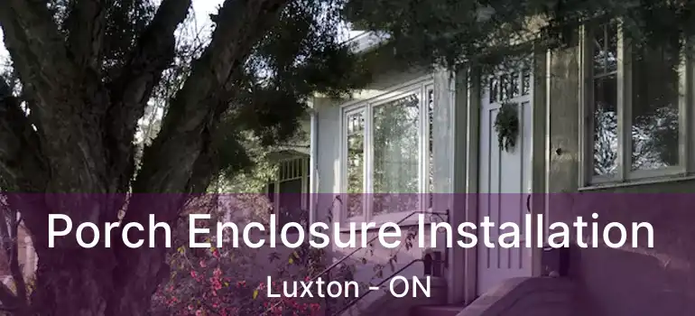  Porch Enclosure Installation Luxton - ON