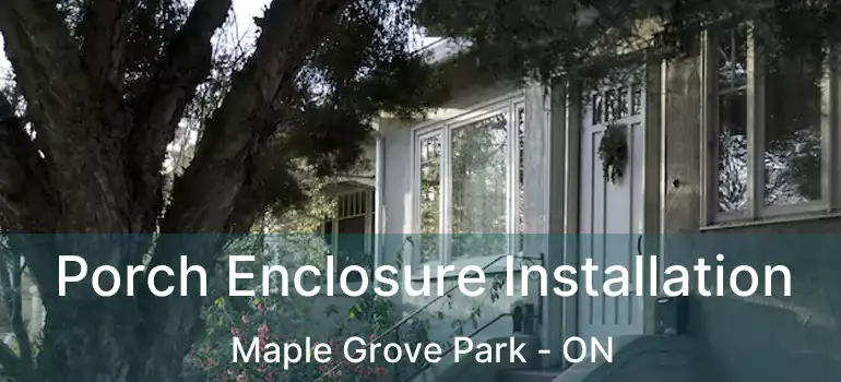  Porch Enclosure Installation Maple Grove Park - ON