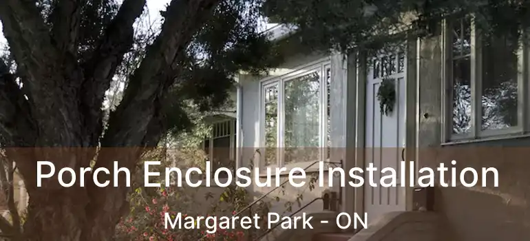  Porch Enclosure Installation Margaret Park - ON