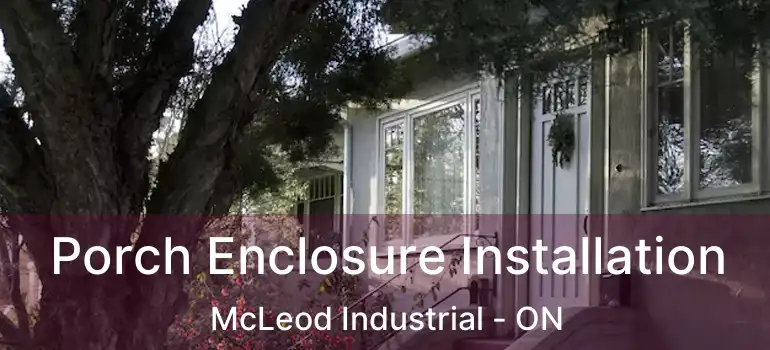  Porch Enclosure Installation McLeod Industrial - ON
