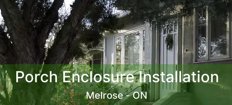  Porch Enclosure Installation Melrose - ON