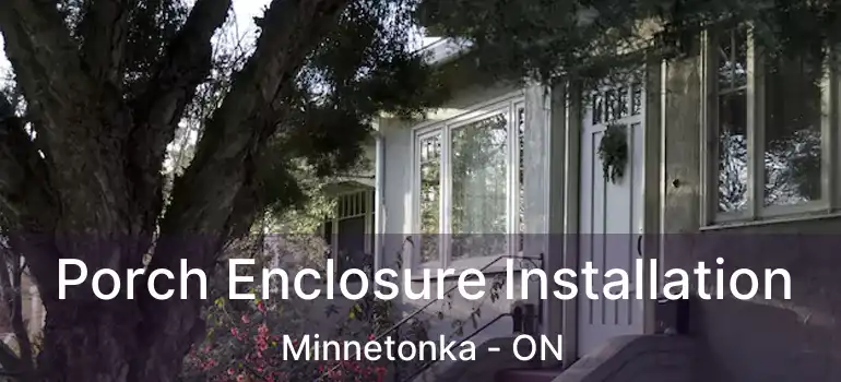  Porch Enclosure Installation Minnetonka - ON