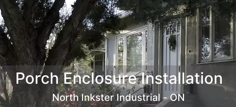  Porch Enclosure Installation North Inkster Industrial - ON