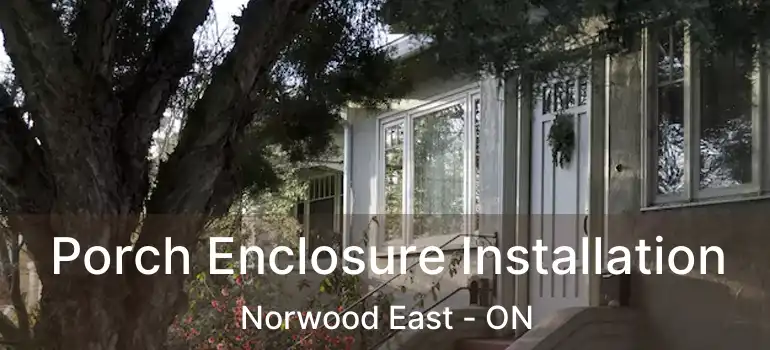  Porch Enclosure Installation Norwood East - ON