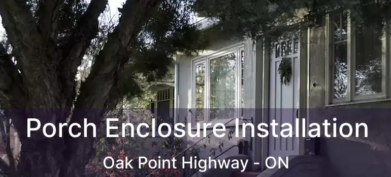  Porch Enclosure Installation Oak Point Highway - ON