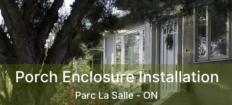  Porch Enclosure Installation Parc La Salle - ON