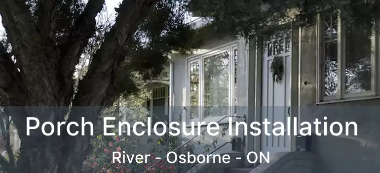  Porch Enclosure Installation River - Osborne - ON