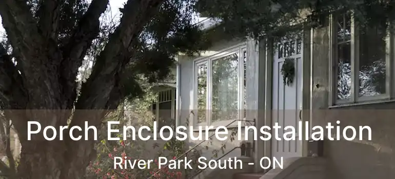  Porch Enclosure Installation River Park South - ON