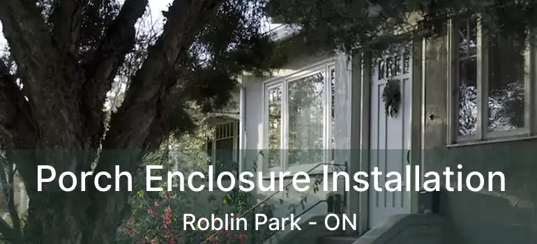  Porch Enclosure Installation Roblin Park - ON