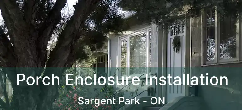  Porch Enclosure Installation Sargent Park - ON