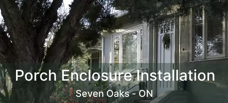  Porch Enclosure Installation Seven Oaks - ON