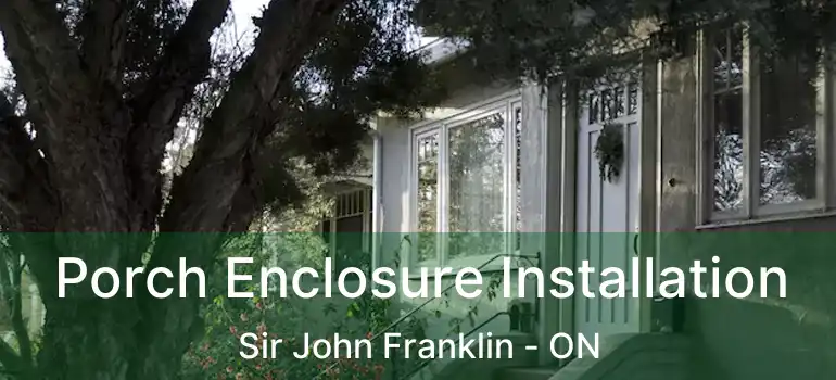  Porch Enclosure Installation Sir John Franklin - ON