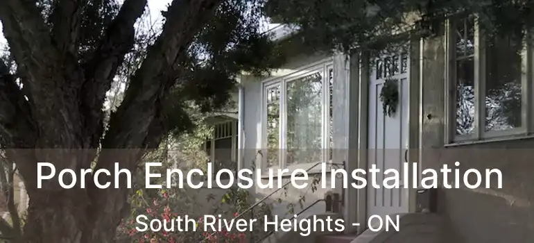  Porch Enclosure Installation South River Heights - ON