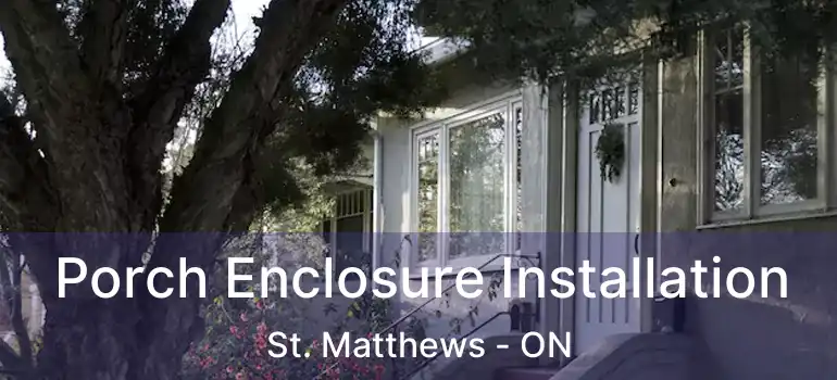  Porch Enclosure Installation St. Matthews - ON