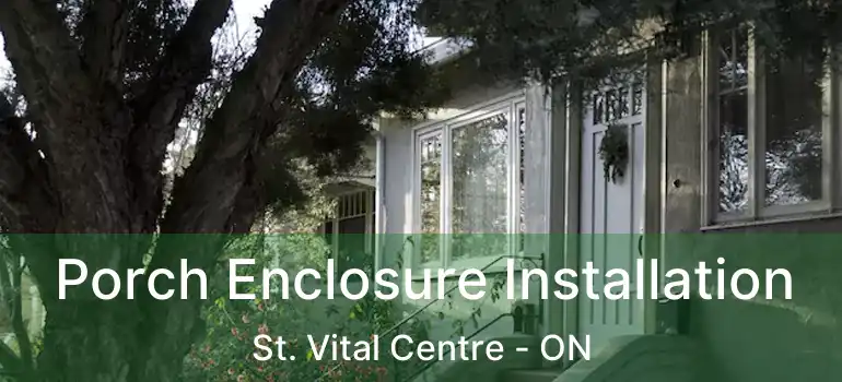  Porch Enclosure Installation St. Vital Centre - ON