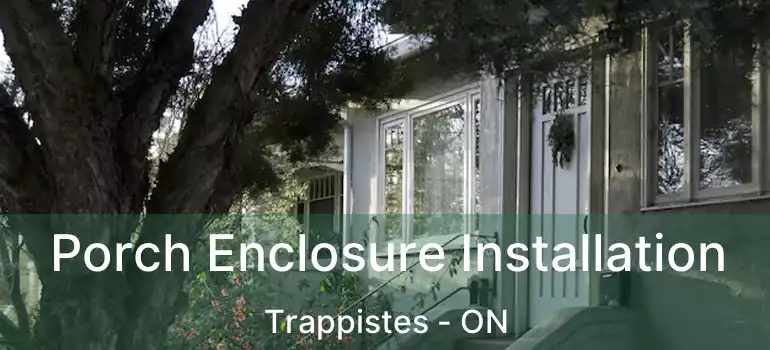  Porch Enclosure Installation Trappistes - ON