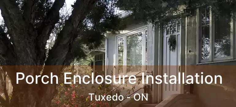  Porch Enclosure Installation Tuxedo - ON