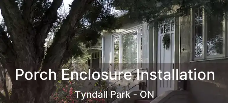  Porch Enclosure Installation Tyndall Park - ON