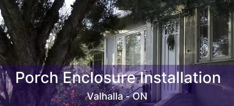  Porch Enclosure Installation Valhalla - ON