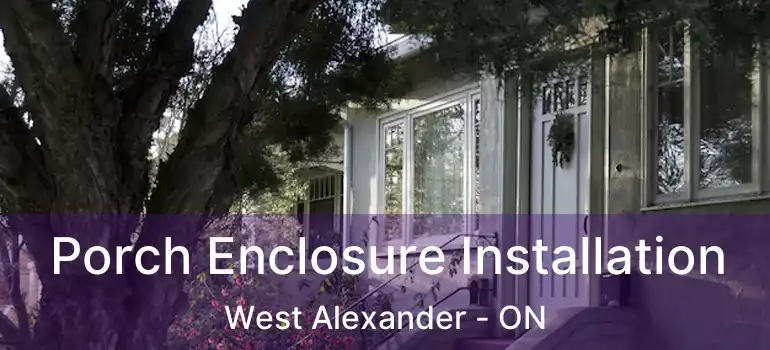  Porch Enclosure Installation West Alexander - ON