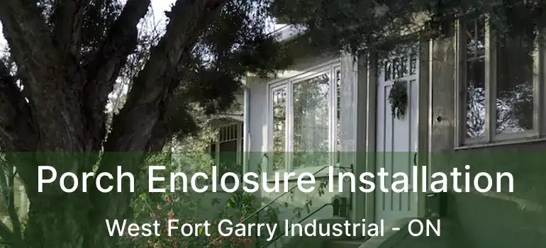  Porch Enclosure Installation West Fort Garry Industrial - ON