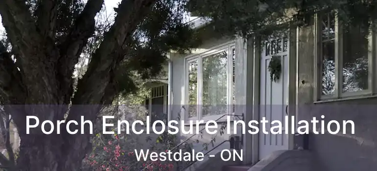  Porch Enclosure Installation Westdale - ON