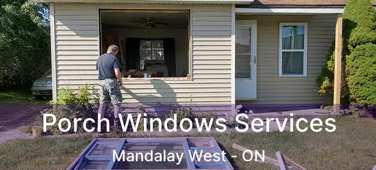  Porch Windows Services Mandalay West - ON
