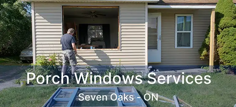  Porch Windows Services Seven Oaks - ON