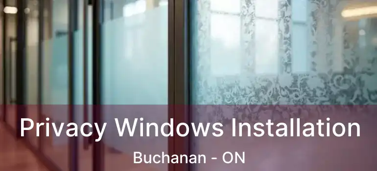  Privacy Windows Installation Buchanan - ON