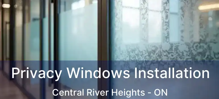  Privacy Windows Installation Central River Heights - ON