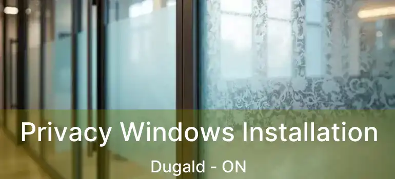  Privacy Windows Installation Dugald - ON