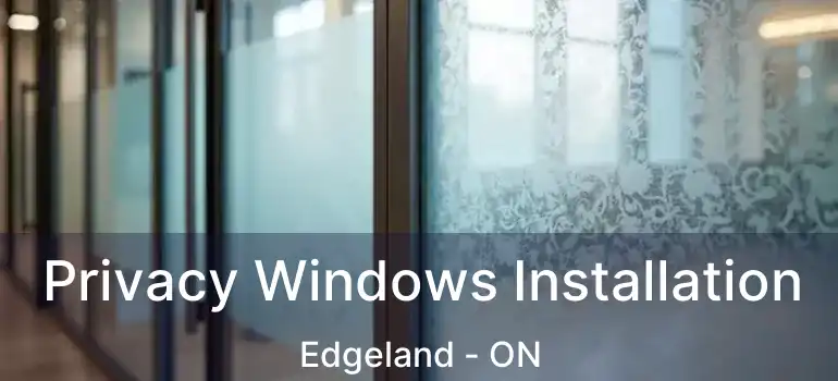  Privacy Windows Installation Edgeland - ON