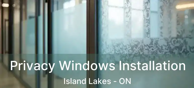  Privacy Windows Installation Island Lakes - ON