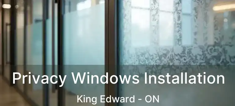  Privacy Windows Installation King Edward - ON