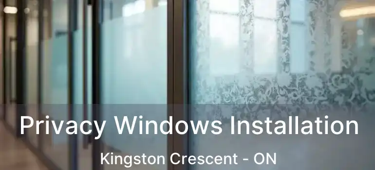  Privacy Windows Installation Kingston Crescent - ON