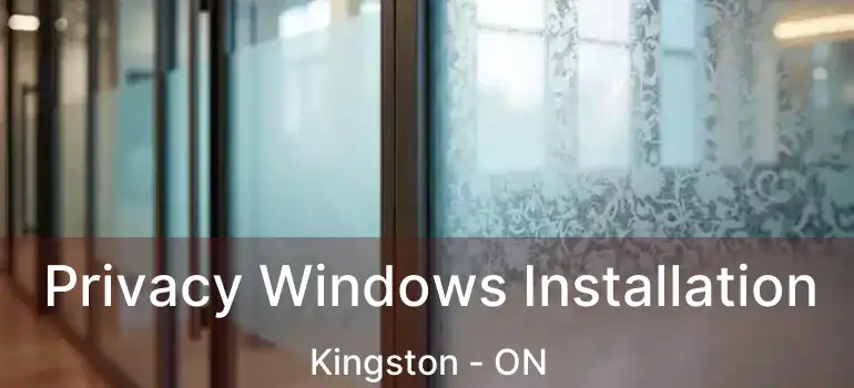  Privacy Windows Installation Kingston - ON