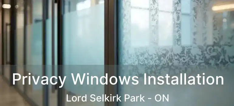  Privacy Windows Installation Lord Selkirk Park - ON