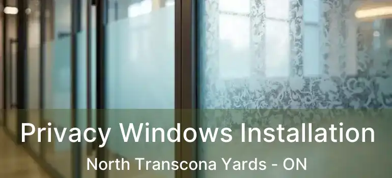  Privacy Windows Installation North Transcona Yards - ON