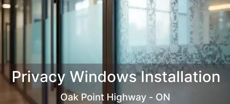  Privacy Windows Installation Oak Point Highway - ON